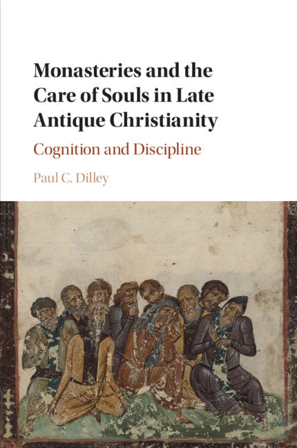 Monasteries and the Care of Souls in Late Antique Christianity; Cognition and Discipline (Paperback / softback) 9781316635322