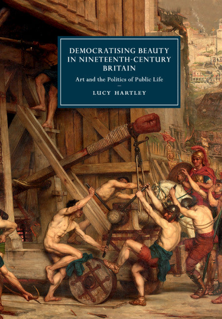 Democratising Beauty in Nineteenth-Century Britain; Art and the Politics of Public Life (Paperback / softback) 9781316635346