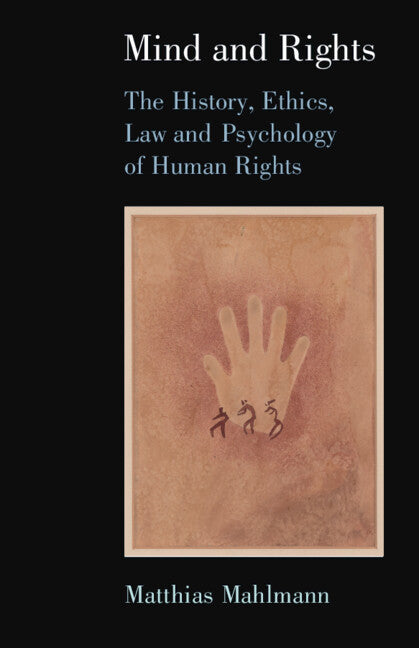 Mind and Rights; The History, Ethics, Law and Psychology of Human Rights (Paperback / softback) 9781316635407