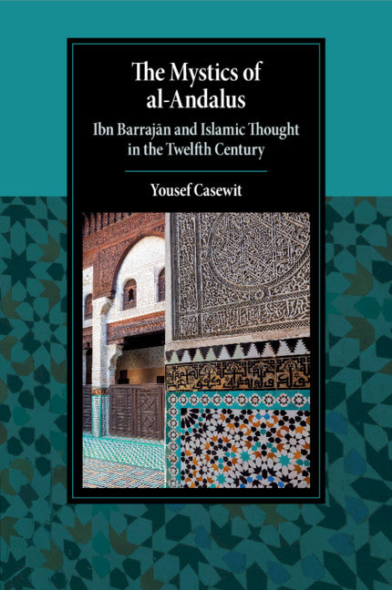 The Mystics of al-Andalus; Ibn Barraj?n and Islamic Thought in the Twelfth Century (Paperback / softback) 9781316636022