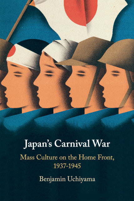 Japan's Carnival War; Mass Culture on the Home Front, 1937–1945 (Paperback / softback) 9781316637449