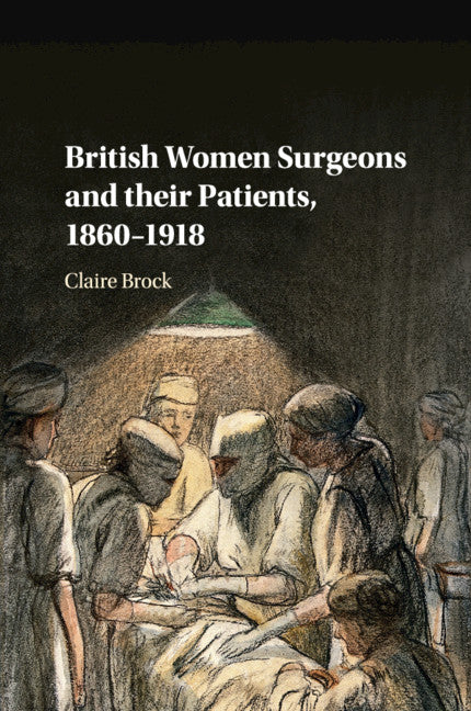 British Women Surgeons and their Patients, 1860–1918 (Paperback / softback) 9781316637494