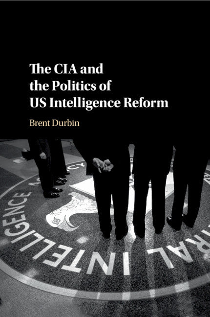 The CIA and the Politics of US Intelligence Reform (Paperback / softback) 9781316638064