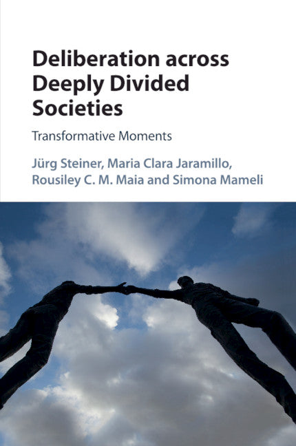 Deliberation across Deeply Divided Societies; Transformative Moments (Paperback / softback) 9781316638217