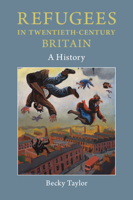 Refugees in Twentieth-Century Britain; A History (Paperback / softback) 9781316638385