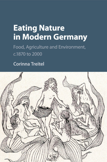 Eating Nature in Modern Germany; Food, Agriculture and Environment, c.1870 to 2000 (Paperback / softback) 9781316638392