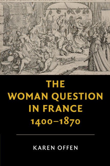 The Woman Question in France, 1400–1870 (Paperback / softback) 9781316638422