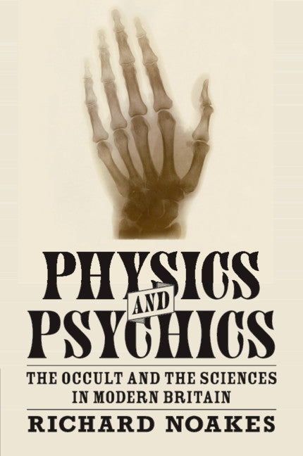 Physics and Psychics; The Occult and the Sciences in Modern Britain (Paperback / softback) 9781316638569