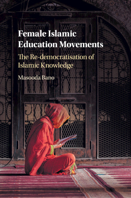 Female Islamic Education Movements; The Re-democratisation of Islamic Knowledge (Paperback / softback) 9781316638613