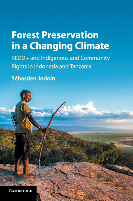 Forest Preservation in a Changing Climate; REDD+ and Indigenous and Community Rights in Indonesia and Tanzania (Paperback / softback) 9781316638736