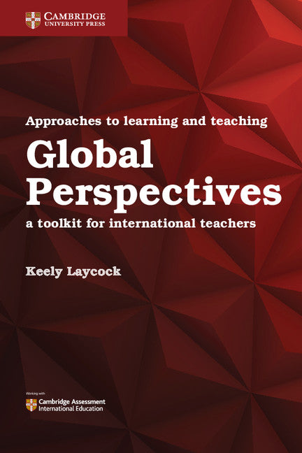 Approaches to Learning and Teaching Global Perspectives; A Toolkit for International Teachers (Paperback) 9781316638750