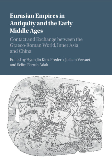 Eurasian Empires in Antiquity and the Early Middle Ages; Contact and Exchange between the Graeco-Roman World, Inner Asia and China (Paperback / softback) 9781316638804