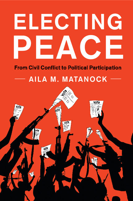 Electing Peace; From Civil Conflict to Political Participation (Paperback / softback) 9781316638811