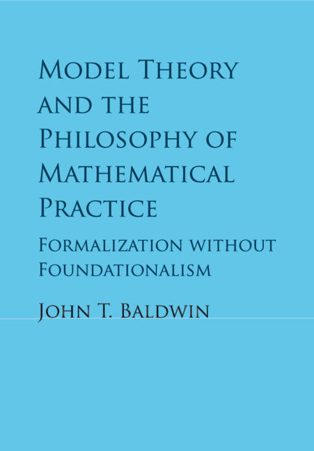 Model Theory and the Philosophy of Mathematical Practice; Formalization without Foundationalism (Paperback / softback) 9781316638835