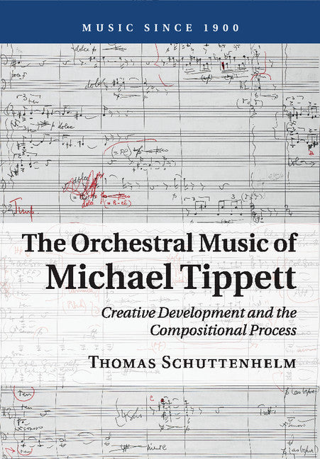 The Orchestral Music of Michael Tippett; Creative Development and the Compositional Process (Paperback / softback) 9781316639023