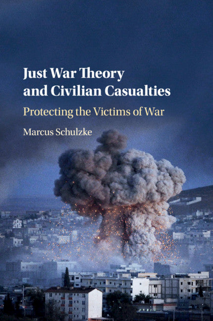 Just War Theory and Civilian Casualties; Protecting the Victims of War (Paperback / softback) 9781316639238