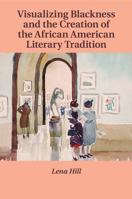 Visualizing Blackness and the Creation of the African American Literary Tradition (Paperback / softback) 9781316639276