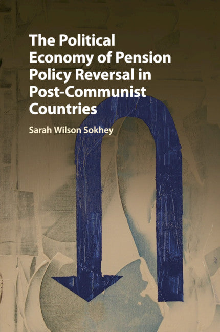 The Political Economy of Pension Policy Reversal in Post-Communist Countries (Paperback / softback) 9781316639535