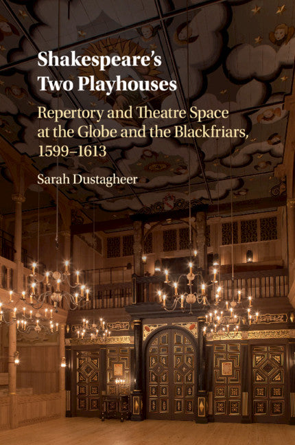 Shakespeare's Two Playhouses; Repertory and Theatre Space at the Globe and the Blackfriars, 1599–1613 (Paperback / softback) 9781316640326