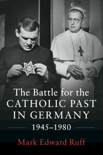 The Battle for the Catholic Past in Germany, 1945–1980 (Paperback / softback) 9781316640760