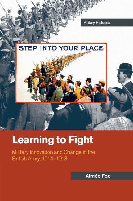 Learning to Fight; Military Innovation and Change in the British Army, 1914–1918 (Paperback / softback) 9781316641149