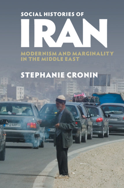 Social Histories of Iran; Modernism and Marginality in the Middle East (Paperback / softback) 9781316641255