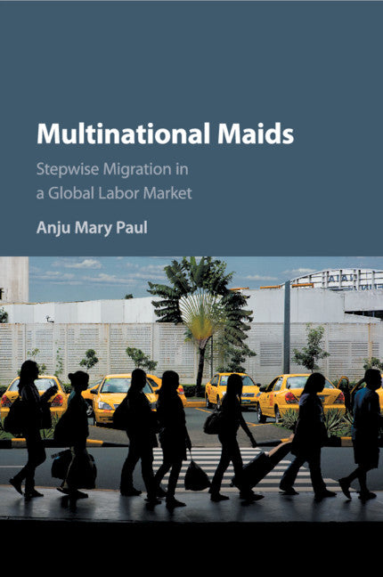 Multinational Maids; Stepwise Migration in a Global Labor Market (Paperback / softback) 9781316641378