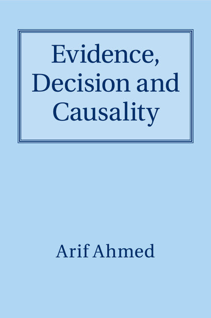 Evidence, Decision and Causality (Paperback / softback) 9781316641545