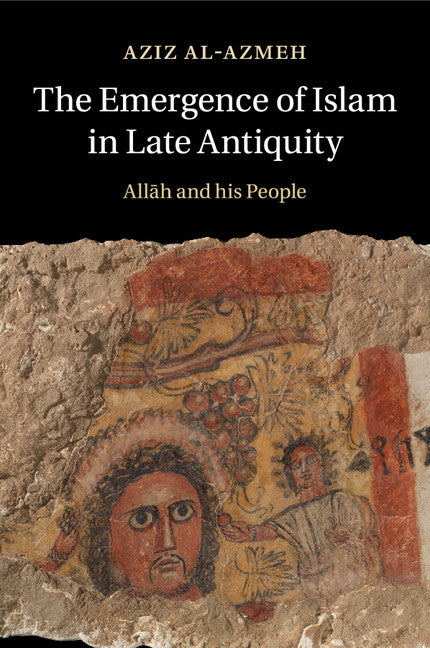 The Emergence of Islam in Late Antiquity; Allah and His People (Paperback / softback) 9781316641552