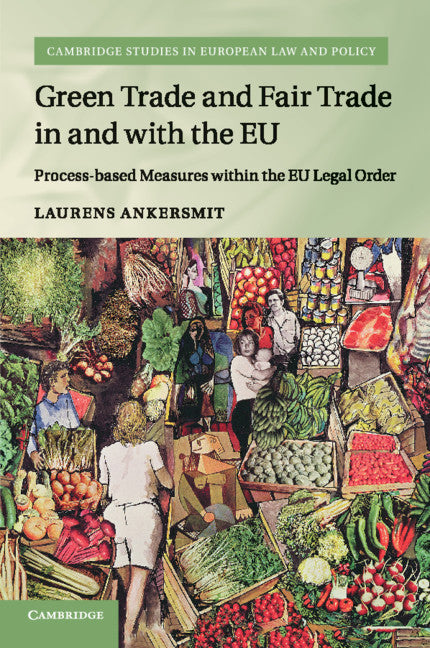 Green Trade and Fair Trade in and with the EU; Process-based Measures within the EU Legal Order (Paperback / softback) 9781316641699