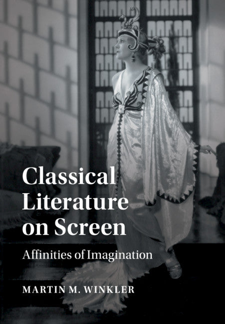 Classical Literature on Screen; Affinities of Imagination (Paperback / softback) 9781316641873