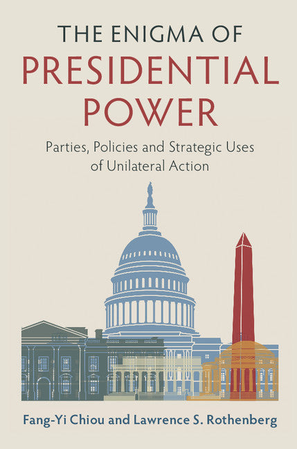 The Enigma of Presidential Power; Parties, Policies and Strategic Uses of Unilateral Action (Paperback / softback) 9781316642115