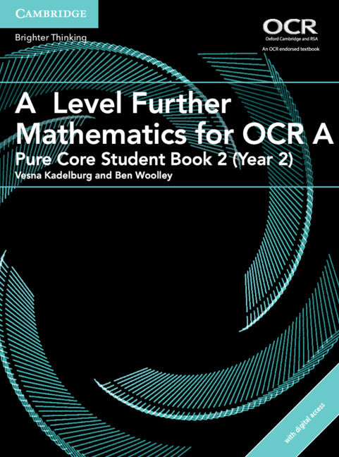 A Level Further Mathematics for OCR A Pure Core Student Book 2 (Year 2) with Digital Access (2 Years) (Multiple-component retail product) 9781316644249