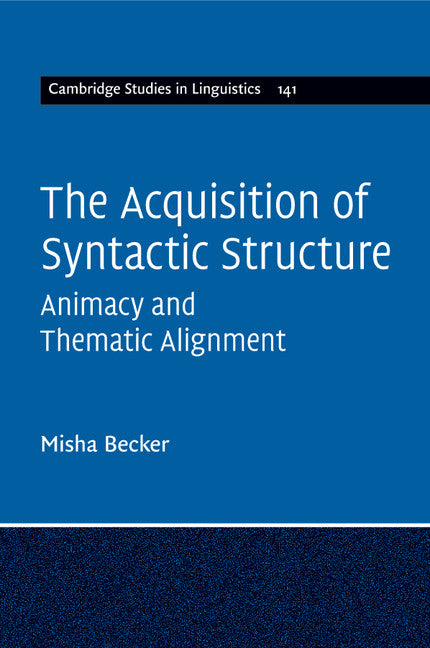 The Acquisition of Syntactic Structure; Animacy and Thematic Alignment (Paperback / softback) 9781316644935