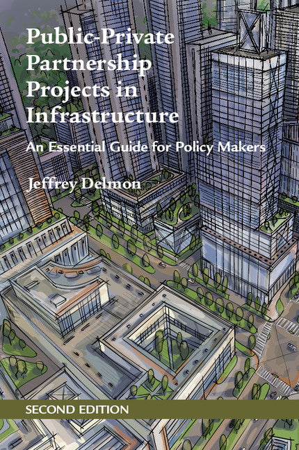 Public-Private Partnership Projects in Infrastructure; An Essential Guide for Policy Makers (Paperback / softback) 9781316645505