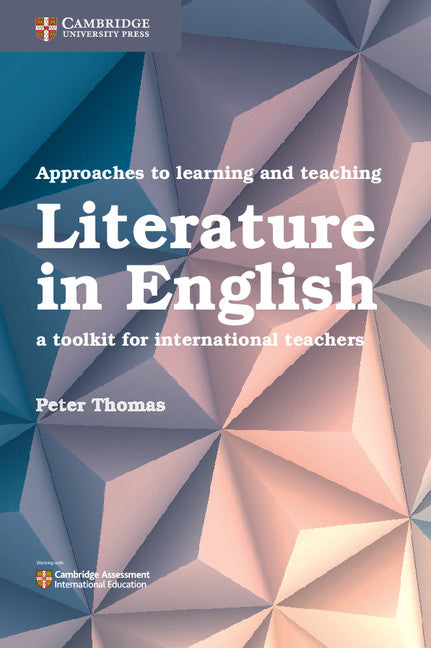 Approaches to Learning and Teaching Literature in English; A Toolkit for International Teachers (Paperback / softback) 9781316645895