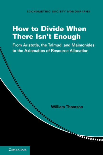 How to Divide When There Isn't Enough; From Aristotle, the Talmud, and Maimonides to the Axiomatics of Resource Allocation (Paperback / softback) 9781316646441