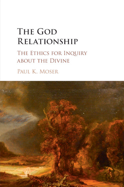 The God Relationship; The Ethics for Inquiry about the Divine (Paperback / softback) 9781316646809