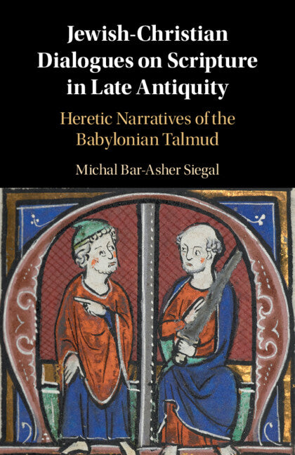 Jewish-Christian Dialogues on Scripture in Late Antiquity; Heretic Narratives of the Babylonian Talmud (Paperback / softback) 9781316646816