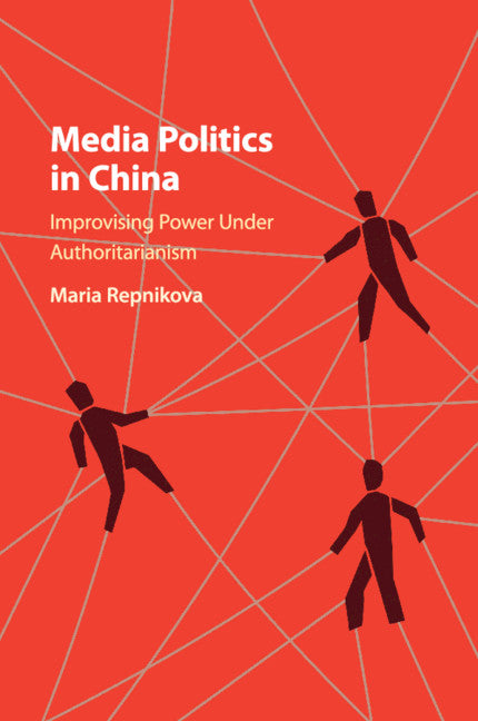 Media Politics in China; Improvising Power under Authoritarianism (Paperback / softback) 9781316647158