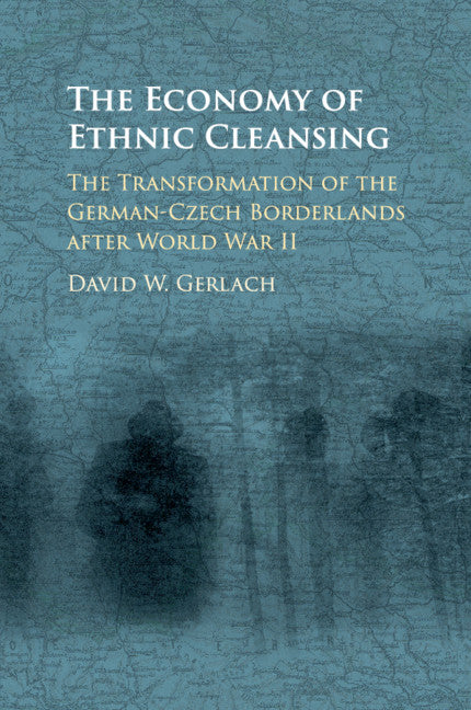 The Economy of Ethnic Cleansing; The Transformation of the German-Czech Borderlands after World War II (Paperback / softback) 9781316647196