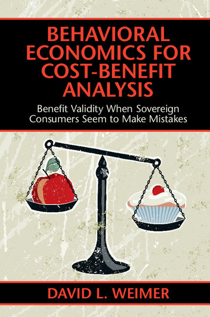 Behavioral Economics for Cost-Benefit Analysis; Benefit Validity When Sovereign Consumers Seem to Make Mistakes (Paperback / softback) 9781316647660