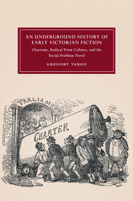 An Underground History of Early Victorian Fiction; Chartism, Radical Print Culture, and the Social Problem Novel (Paperback / softback) 9781316647912