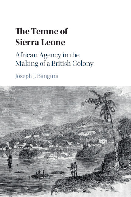 The Temne of Sierra Leone; African Agency in the Making of a British Colony (Paperback / softback) 9781316647967