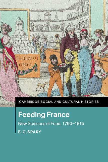 Feeding France; New Sciences of Food, 1760–1815 (Paperback / softback) 9781316647998