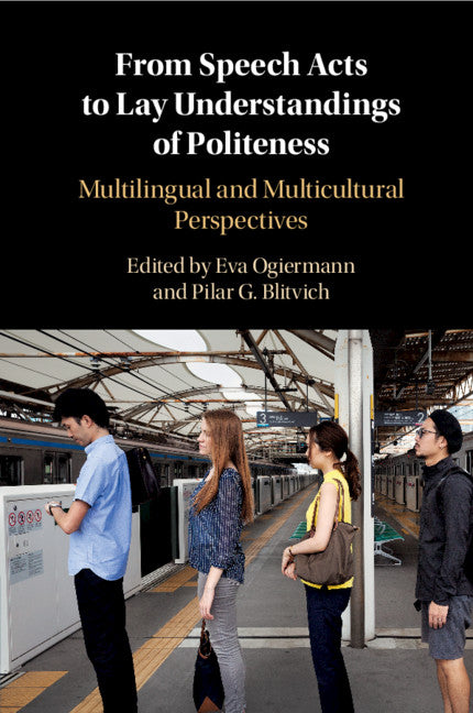 From Speech Acts to Lay Understandings of Politeness; Multilingual and Multicultural Perspectives (Paperback / softback) 9781316648032