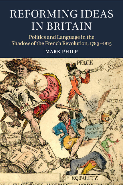 Reforming Ideas in Britain; Politics and Language in the Shadow of the French Revolution, 1789–1815 (Paperback / softback) 9781316648490