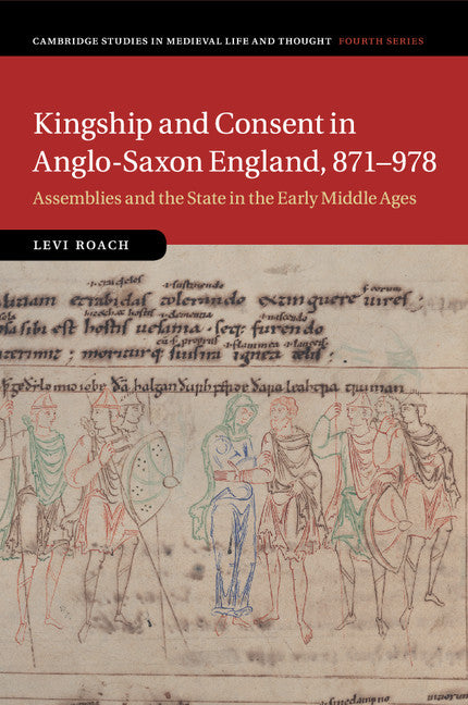 Kingship and Consent in Anglo-Saxon England, 871–978; Assemblies and the State in the Early Middle Ages (Paperback / softback) 9781316648520