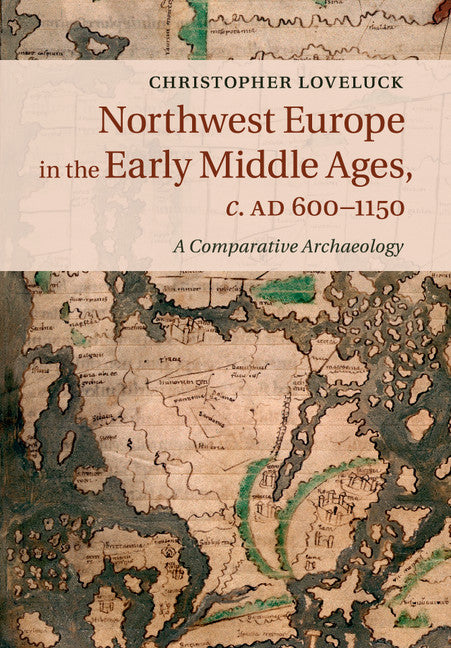 Northwest Europe in the Early Middle Ages, c.AD 600–1150; A Comparative Archaeology (Paperback / softback) 9781316648544