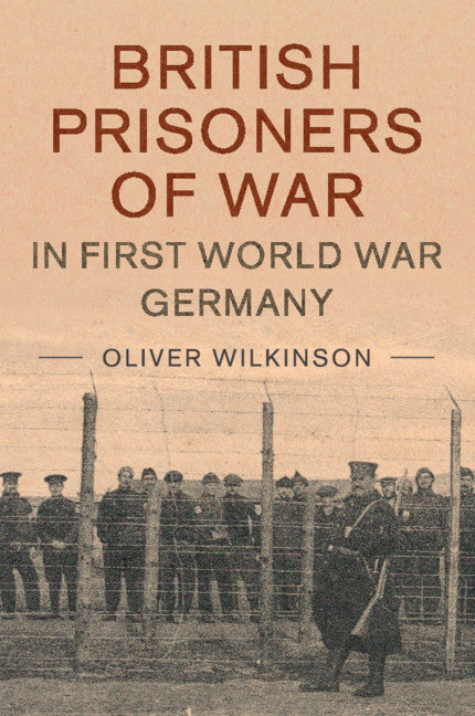 British Prisoners of War in First World War Germany (Paperback / softback) 9781316648872